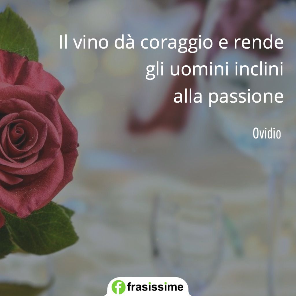 frasi vino coraggio passione ovidio