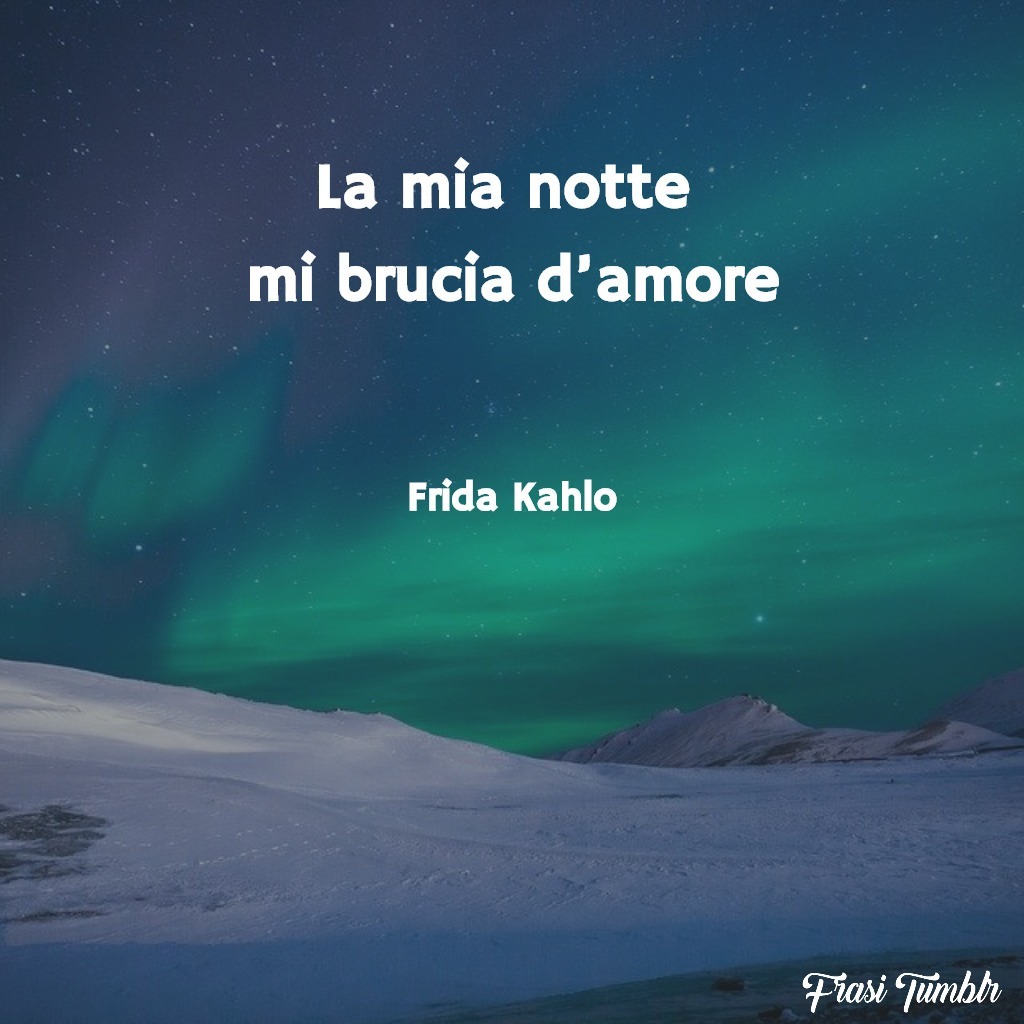 frasi-amore-instagram-frida-kahlo-notte-brucia-amore