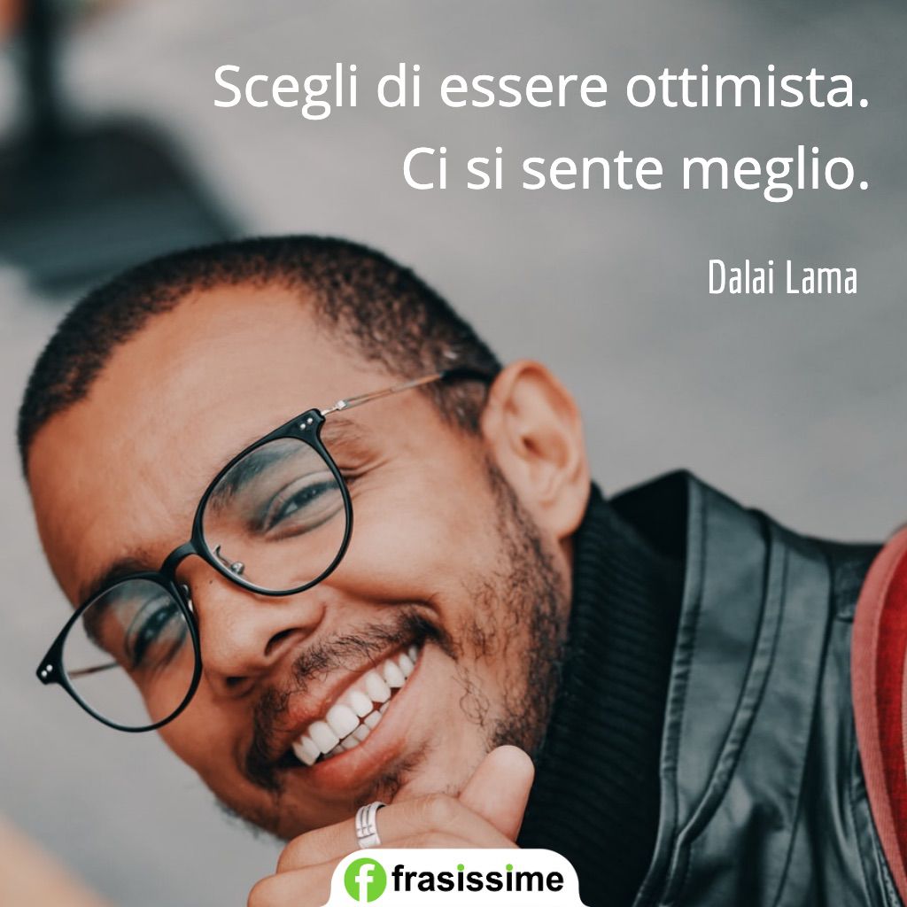 frasi ottimismo scegli ottimista sente meglio dalai lama