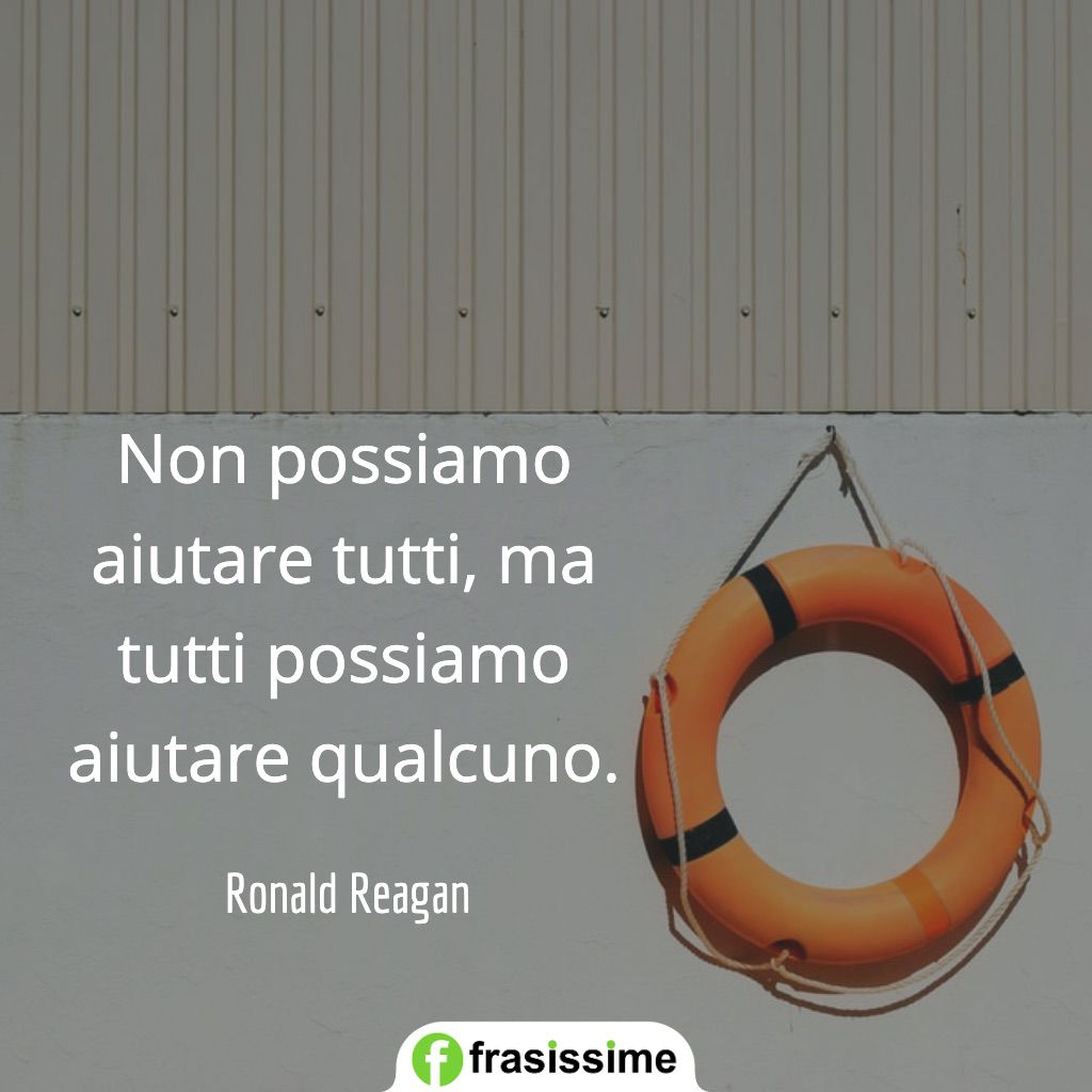 frasi altruismo bonta non possiamo aiutare tutti qualcuno reagan