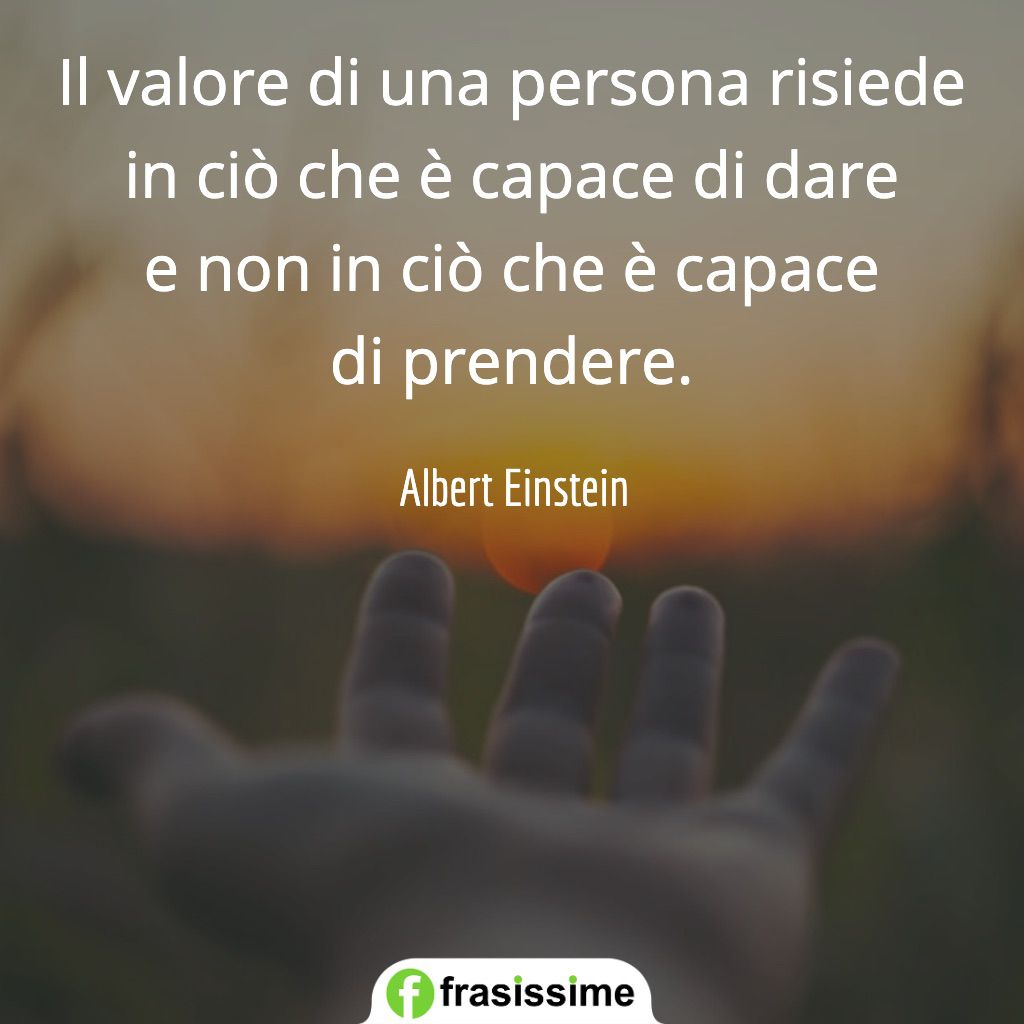 frasi altruismo bonta valore persona capace di dare prendere einstein