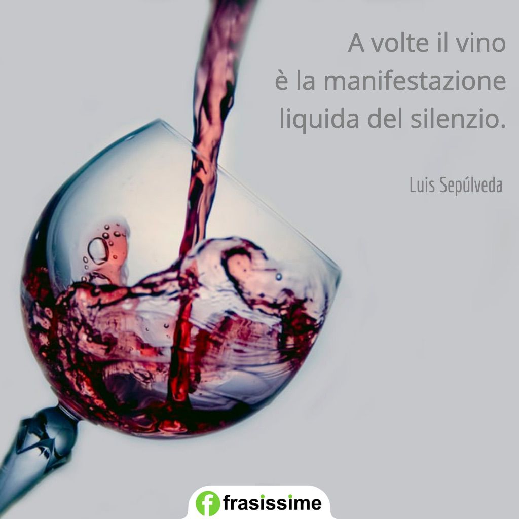 frasi luis sepulveda vino manifestazione liquida silenzio