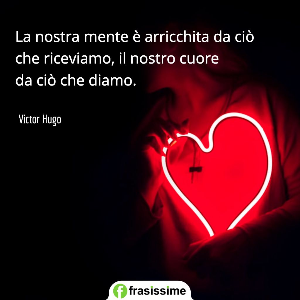 frasi sul cuore mente arricchita riceviamo diamo hugo