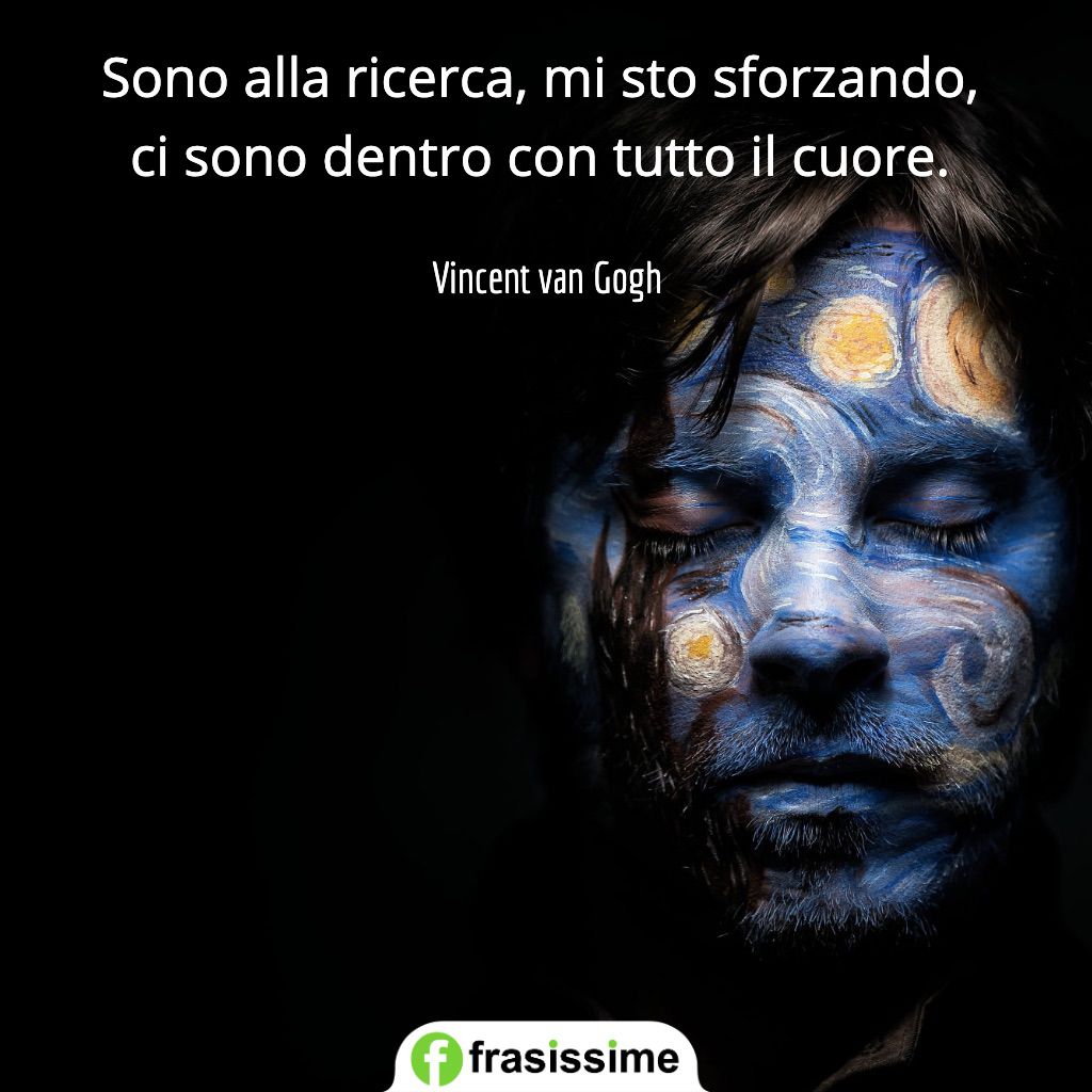 frasi passioni sono ricerca sforzando dentro con cuore van gogh