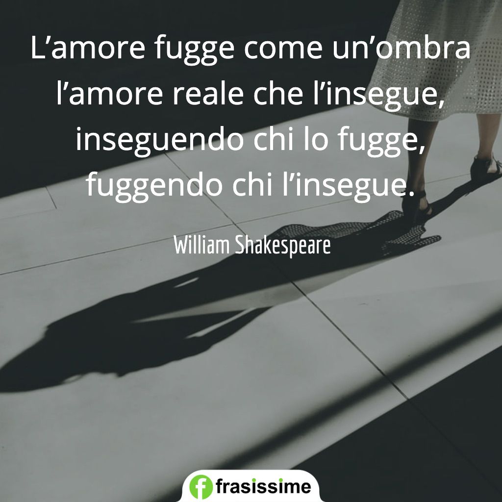 frasi poetiche amore fugge come ombra insegue shakespeare