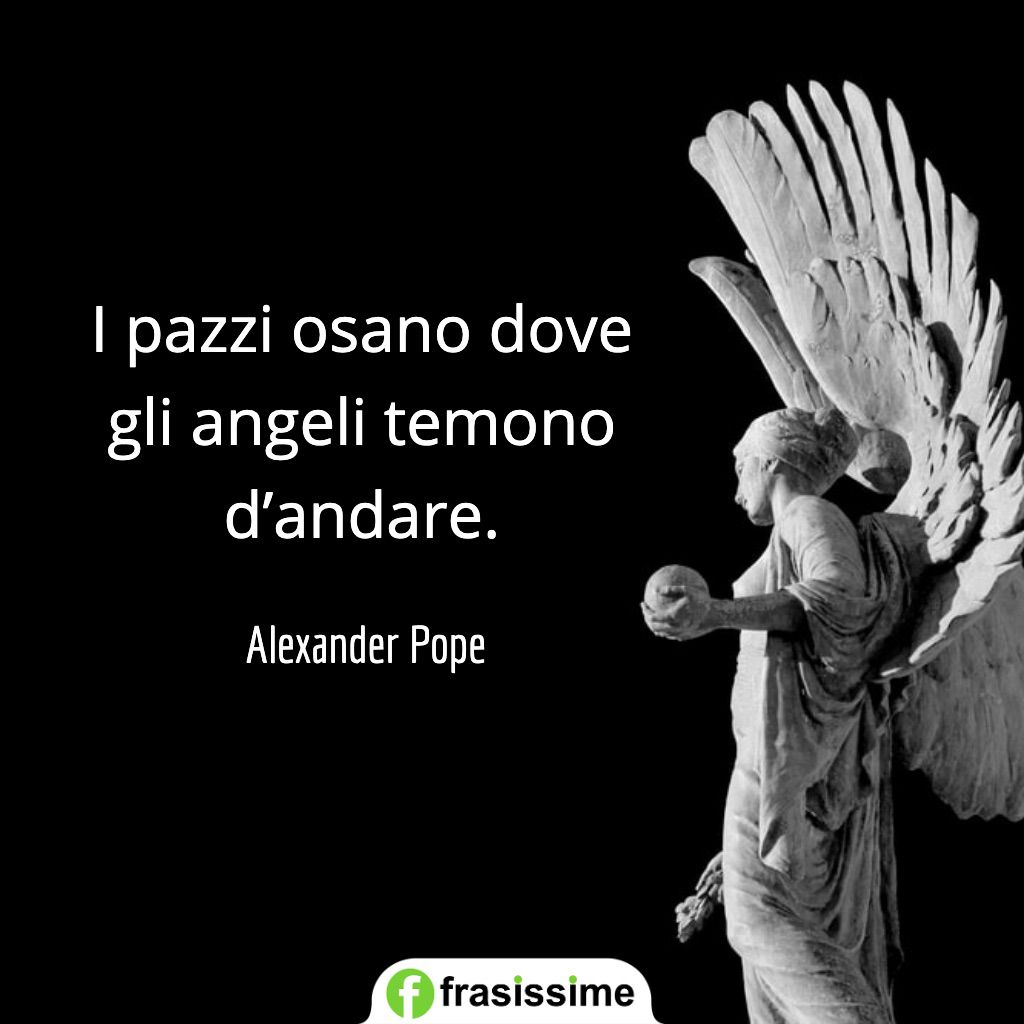 frasi sul paradiso pazzi osano angeli temono pope