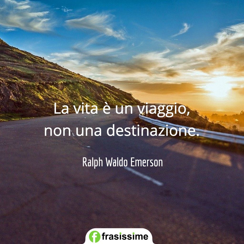 frasi addio vita viaggio non destinazione emerson