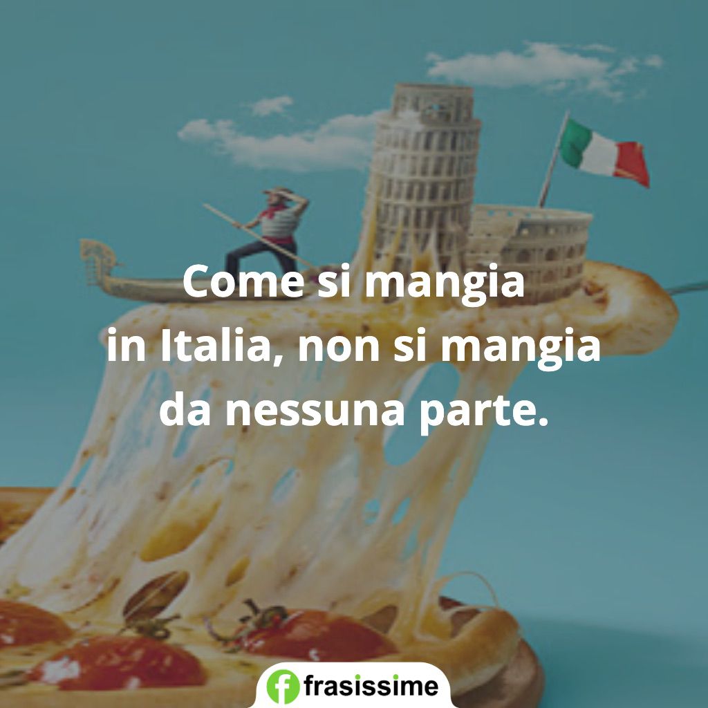 frasi come si mangia italia nessuna parte